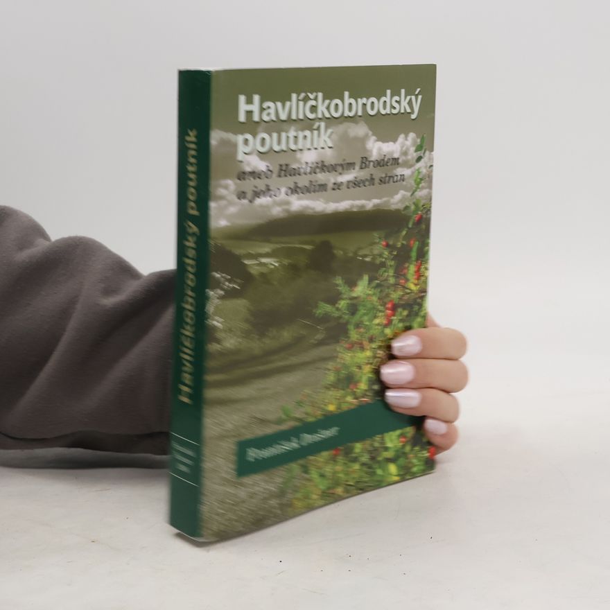 František Drašner Havlíčkobrodský poutník, aneb, Havlíčkovým Brodem a jeho okolím ze všech stran
