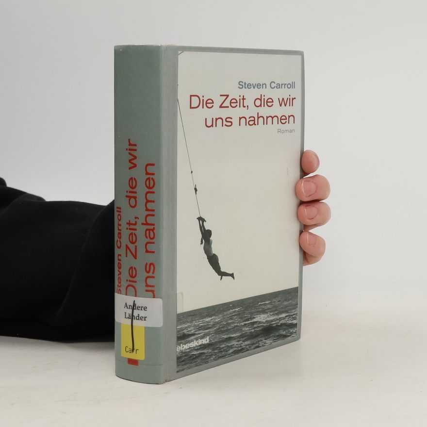 Steven Carroll Die Zeit, die wir uns nahmen