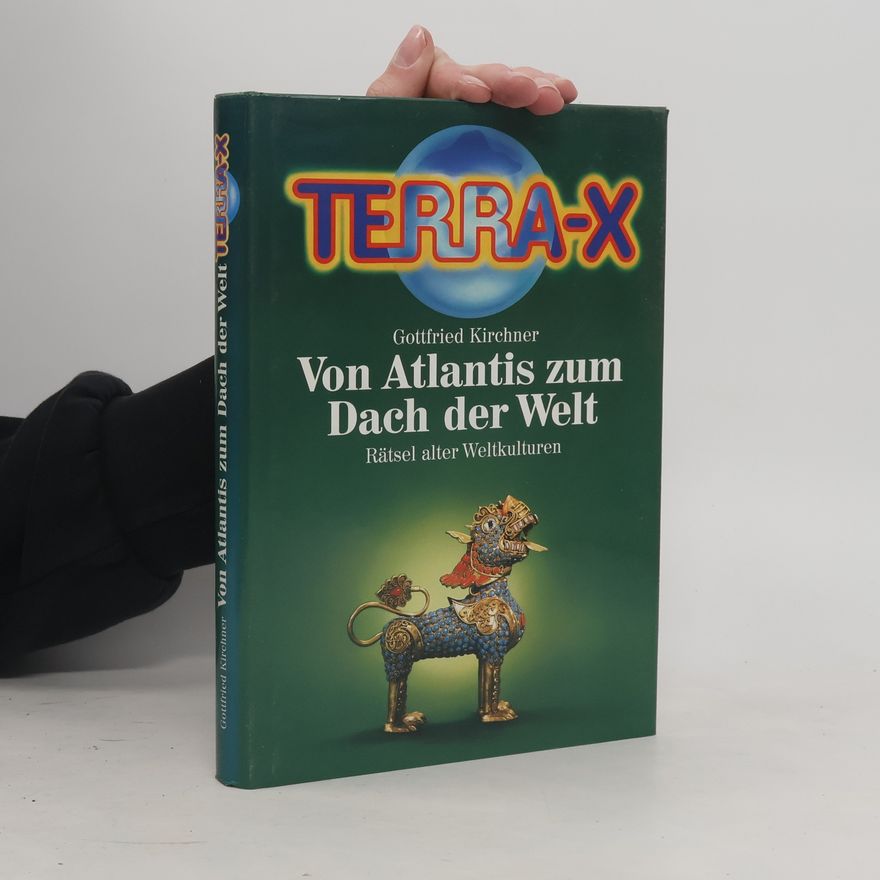 Gottfried Kirchner Terra X. Von Atlantis zum Dach der Welt