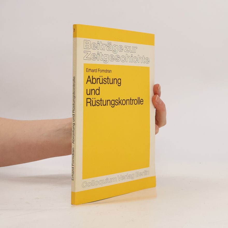 Erhard Forndran Beiträge zur Zeitgeschichte - 7: Abrüstung und Rüstungskontrolle