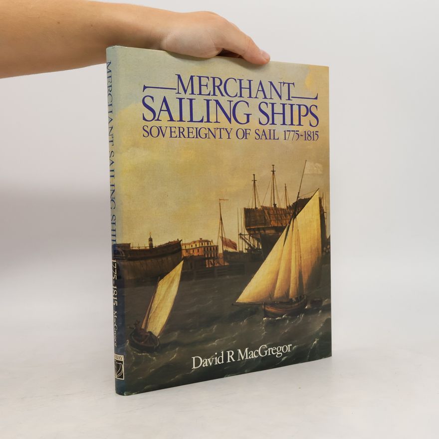 David R. MacGregor Merchant Sailing Ships, 1775-1815