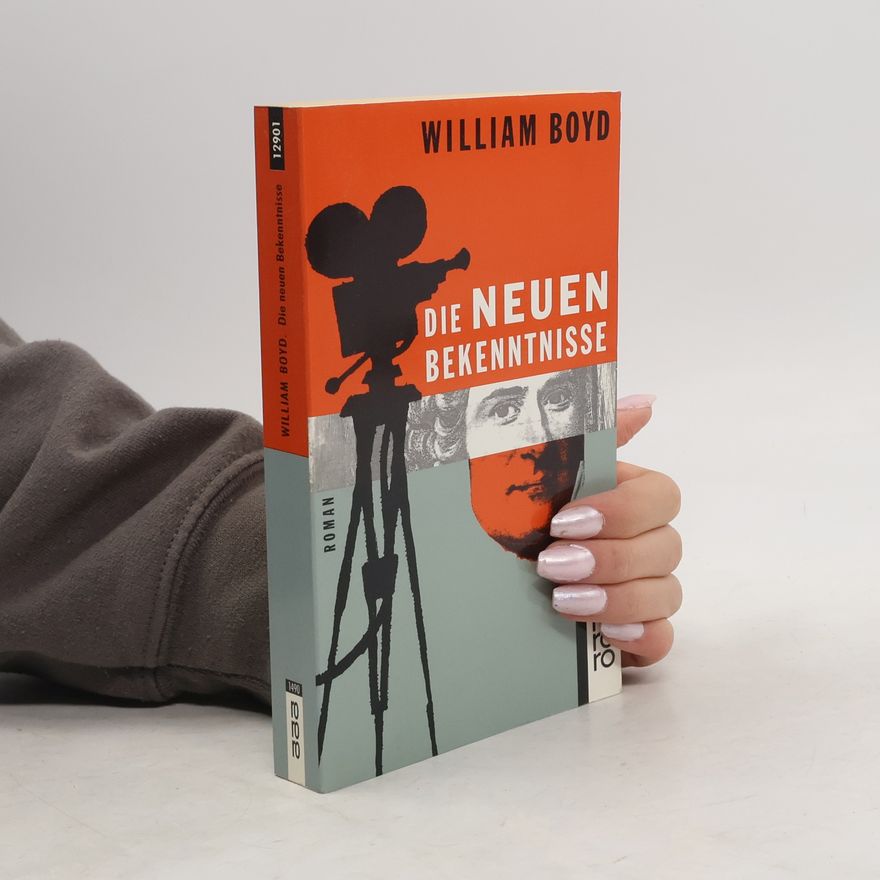 William Boyd Die neuen Bekenntnisse