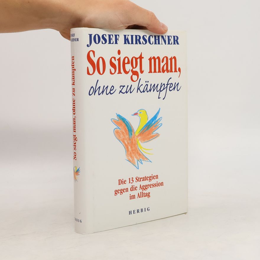 Josef Kirschner So siegt man, ohne zu kämpfen