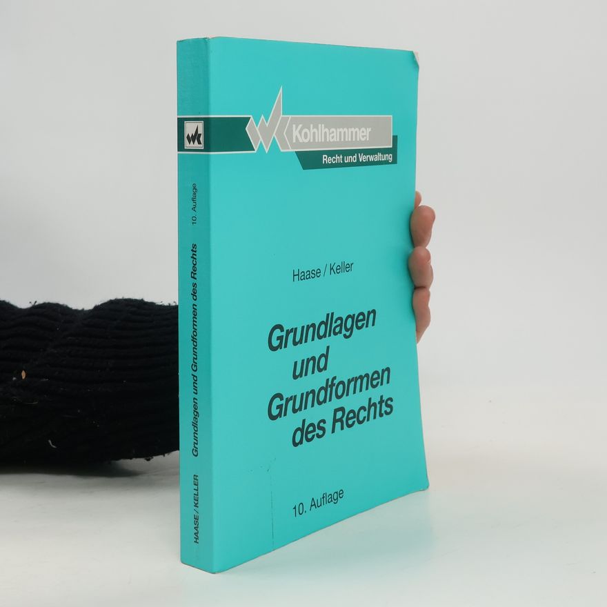Rolf Keller Grundlagen und Grundformen des Rechts. Eine Einführung