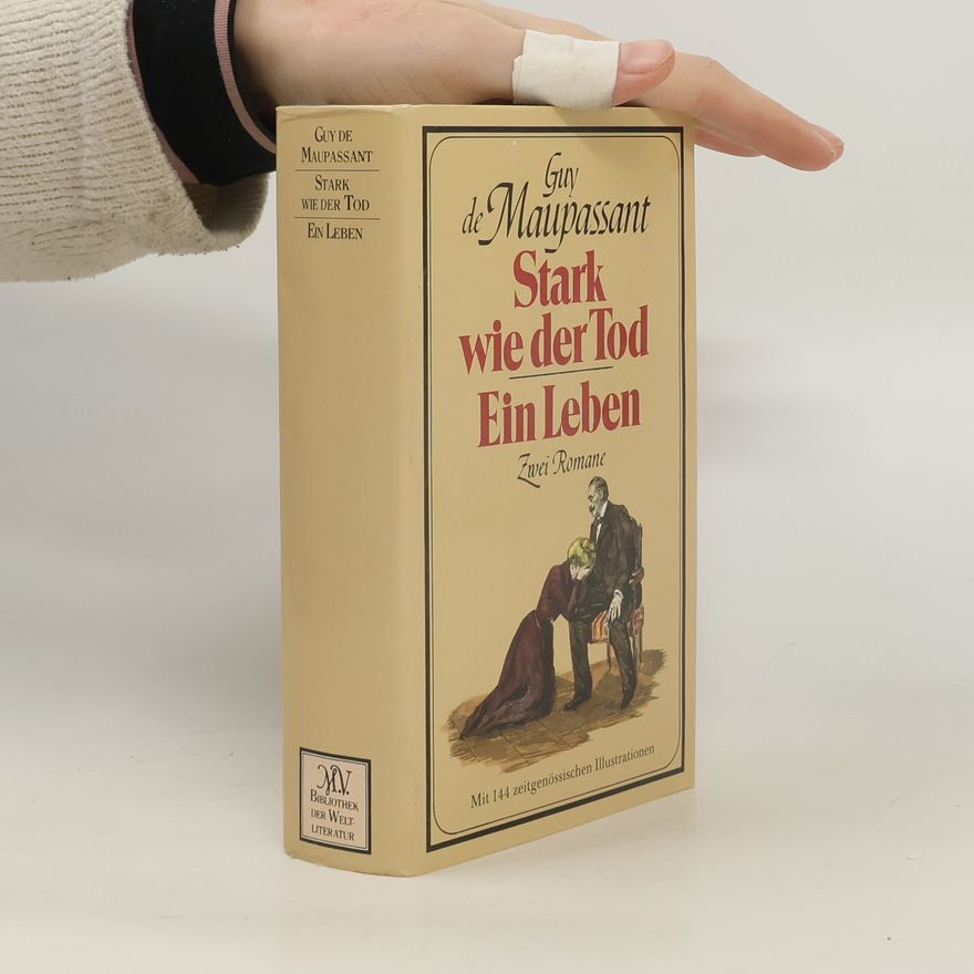 Guy de Maupassant Stark wie der Tod. Ein Leben