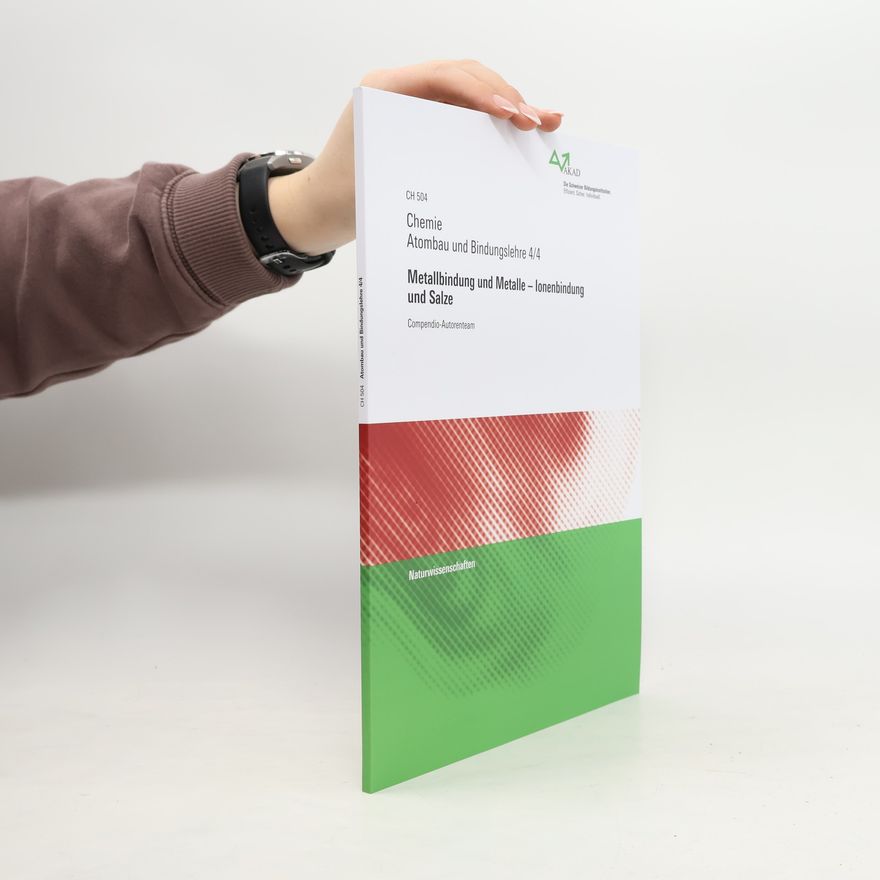 Compendio-Autorenteam Atombau und Bindungslehre - 4/4: Metallbindung und Metalle - Ionenbindung und Salze