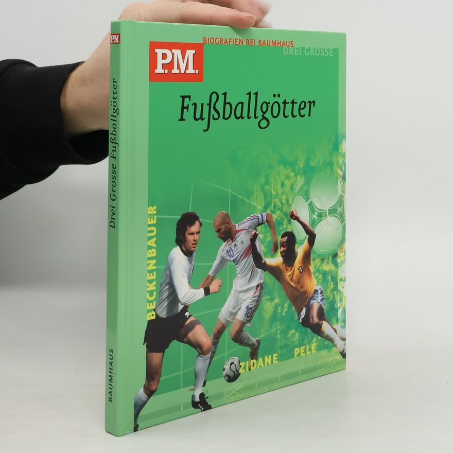 Anke Dörrzapf Drei grosse Fussballgötter: Pelé, Franz Beckenbauer, Zinédine Zidane