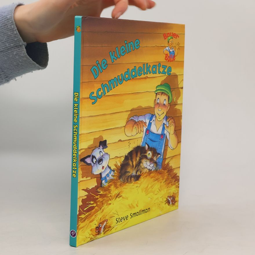 Steve Smallman Die kleine Schmuddelkatze. Neue Geschichten von Bauer Bolle