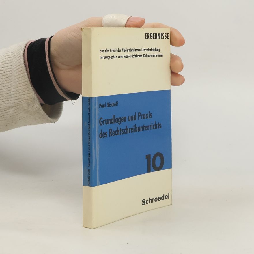 Paul Bischoff Grundlagen und Praxis des Rechtschreibunterrichts
