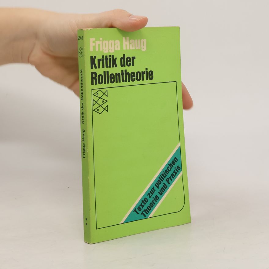 Frigga Haug Kritik der Rollentheorie und ihrer Anwendung in der bürgerlichen deutschen Soziologie