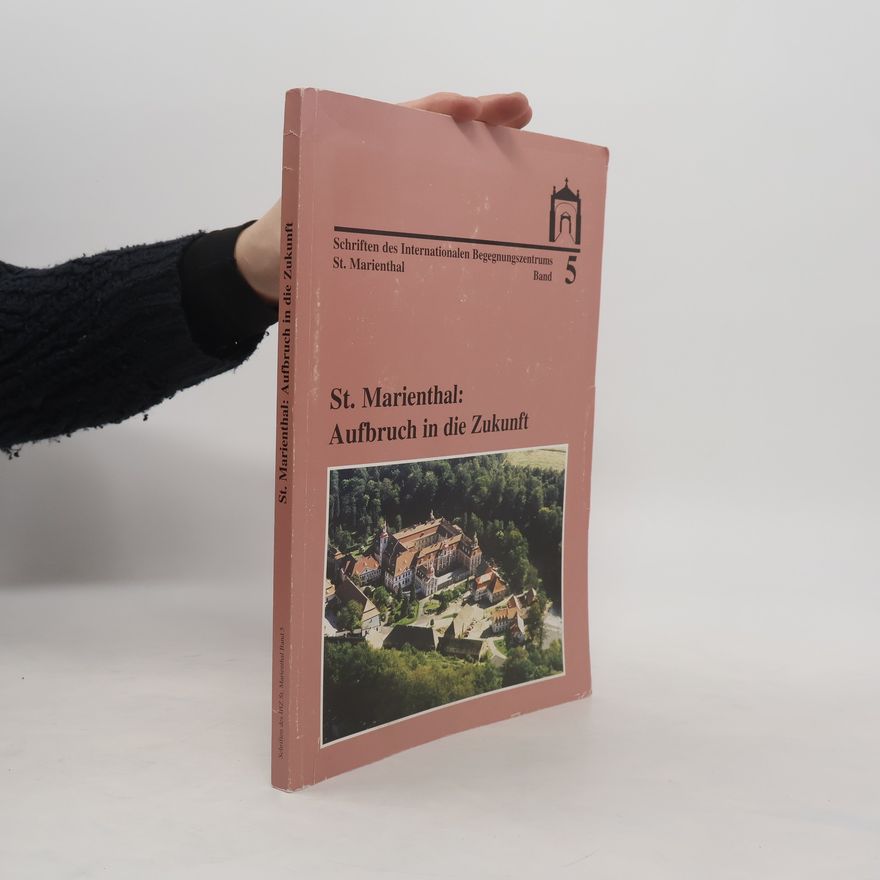 Michael Schlitt Schriften des Internationalen Begegnungszentrums St. Marienthal - 5: Sankt Marienthal: Aufbruch in die Zukunft