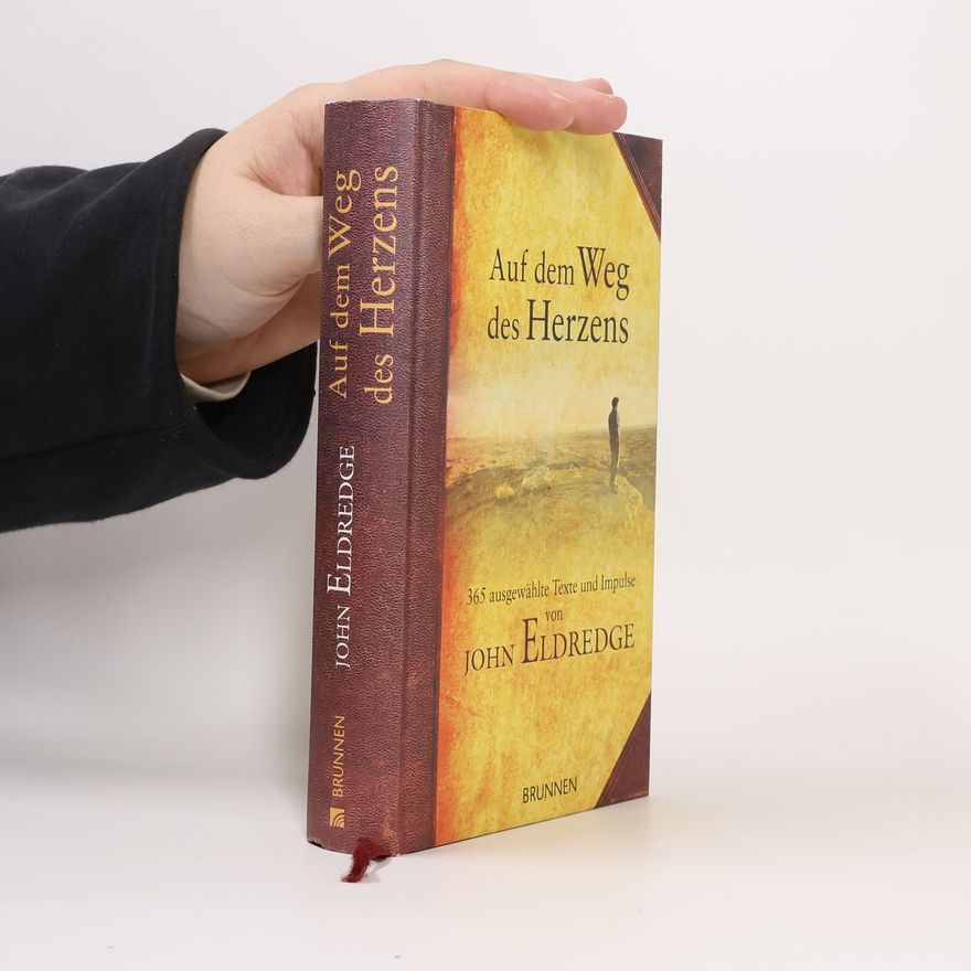 John Eldredge Auf dem Weg des Herzens. 365 ausgewählte Texte und Impulse von John Eldredge
