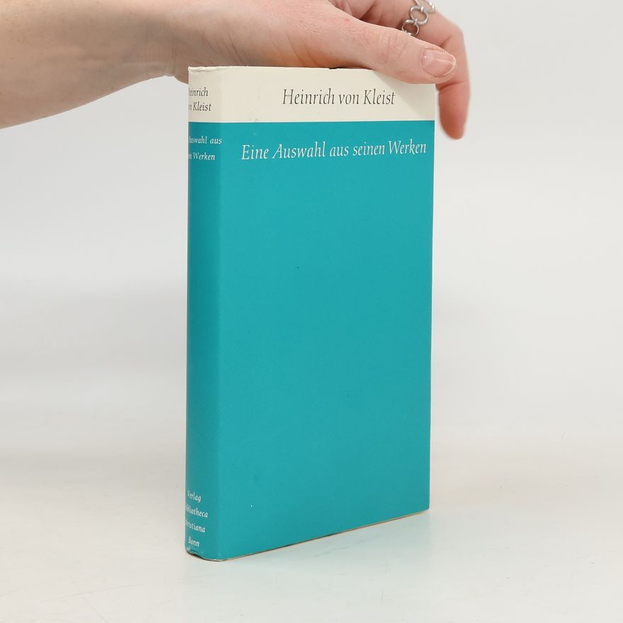 Heinrich von Kleist Eine Auswahl aus seinen Werken