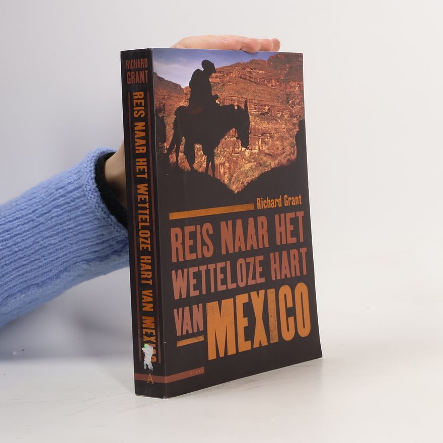 Richard Grant Reis naar het wetteloze hart van Mexico / druk 1