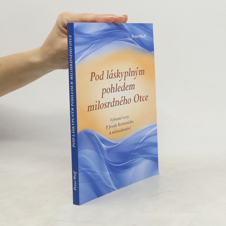 Wolf-Peter Ulrich Pod láskyplnym pohledem milosrdného Otce