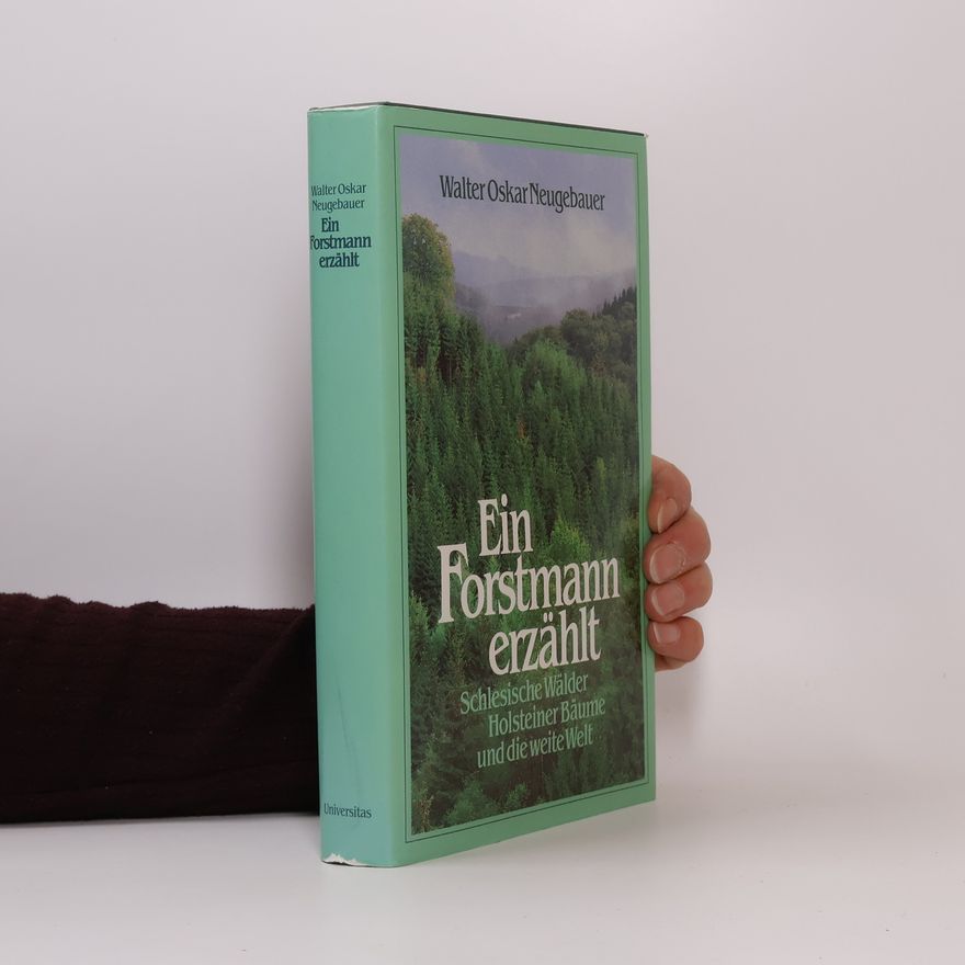 Walter Oskar Neugebauer Ein Forstmann erzählt