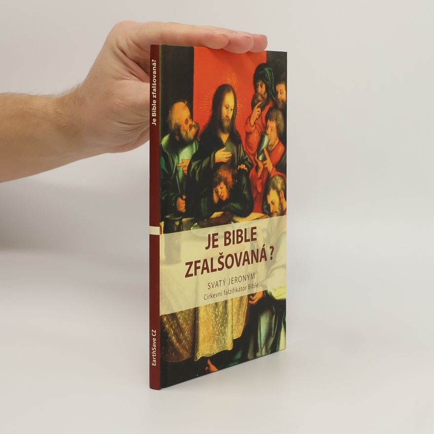 Autorenkollektiv Je Bible zfalšovaná? : svatý Jeroným, církevní falzifikátor Bible
