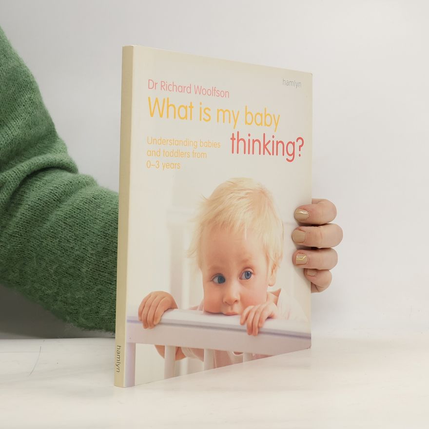 Richard C. Woolfson What is My Baby Thinking?
