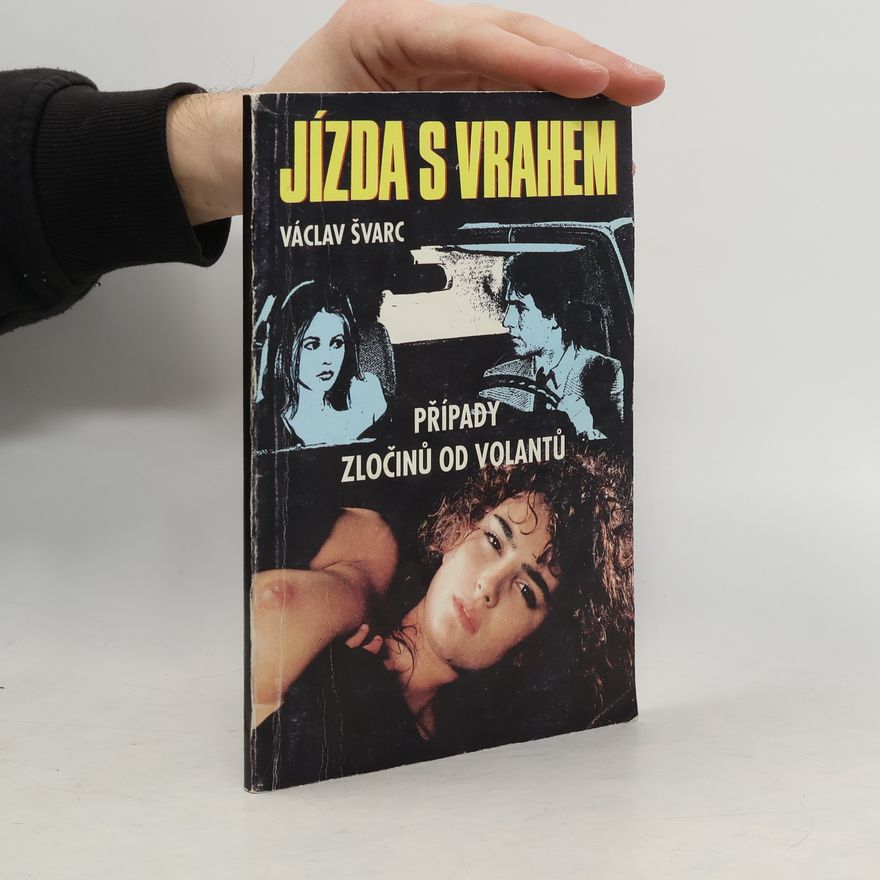 Václav Švarc Jízda s vrahem: případy zločinů od volantu