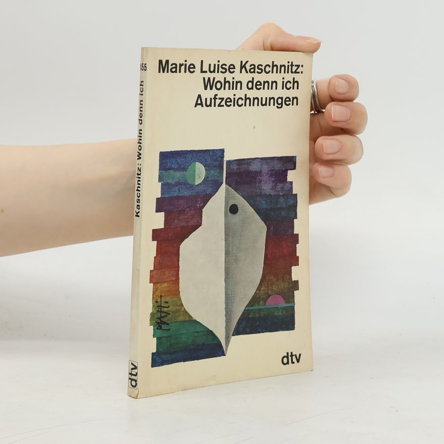 Marie Luise Kaschnitz Wohin denn ich Aufzeichnungen 455
