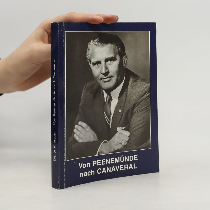 Dieter K. Huzel Von Peenemünde nach Canaveral