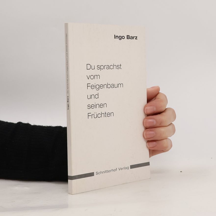 Ingo Barz Du sprachst vom Feigenbaum und seinen Früchten