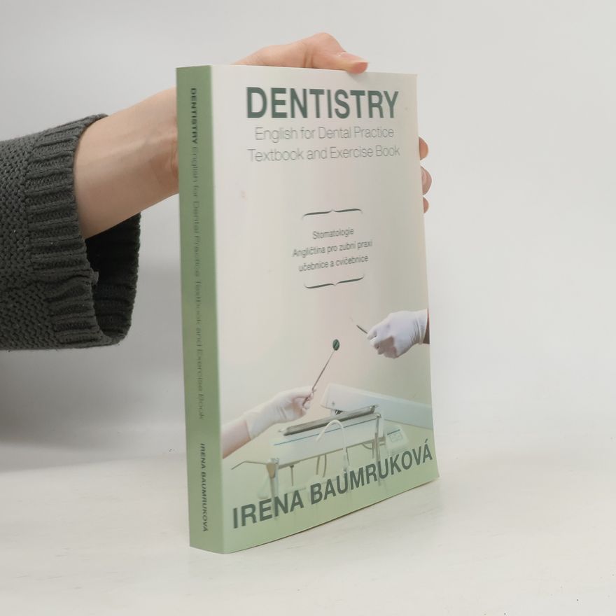 Irena Baumruková Dentistry : English for dental practice : textbook and exercisebook = Stomatologie : angličtina pro zubní praxi : učebnice a cvičebnice