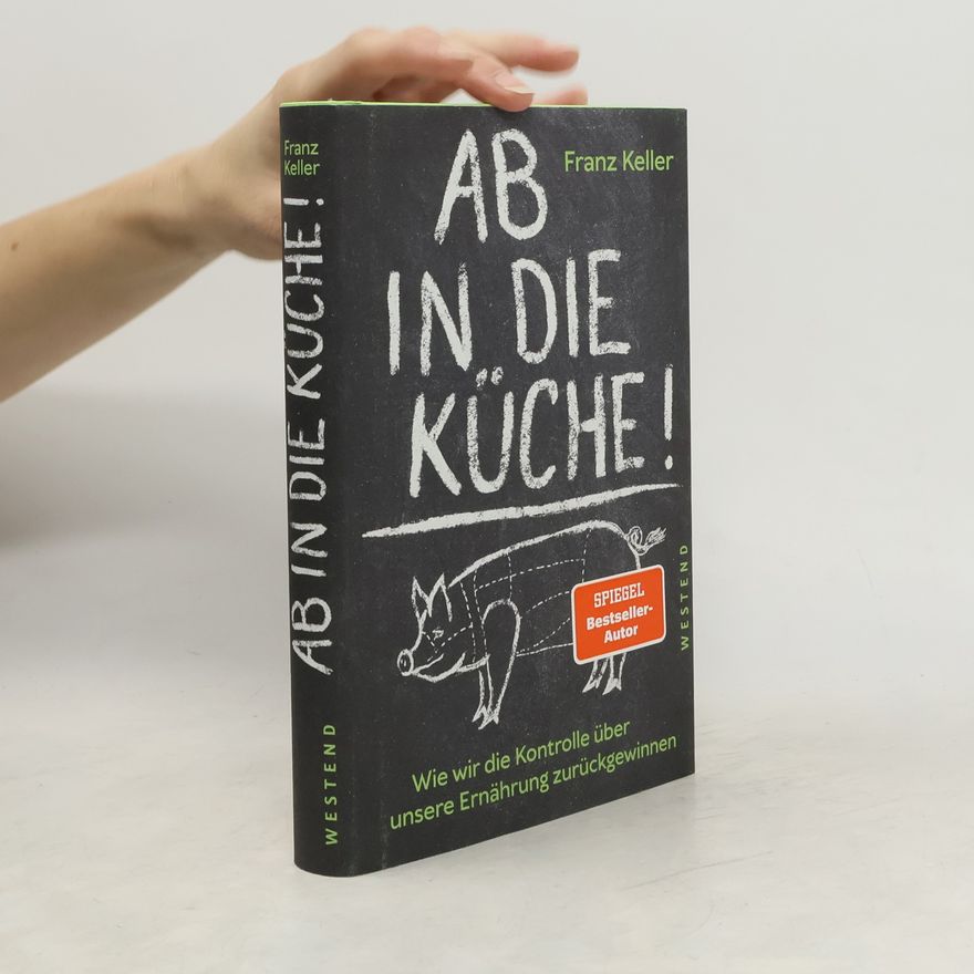 Franz Keller Ab in die Küche!