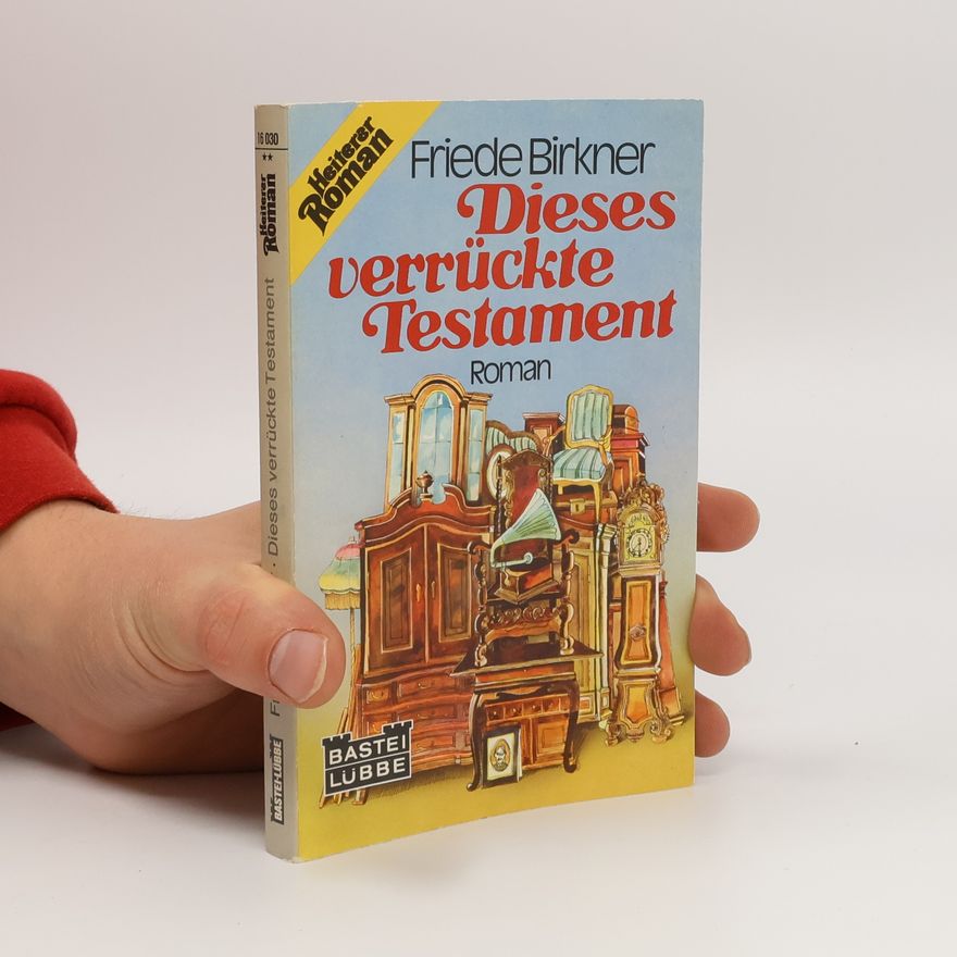 Friede Birkner Dieses verrückte Testament. Heiterer Roman