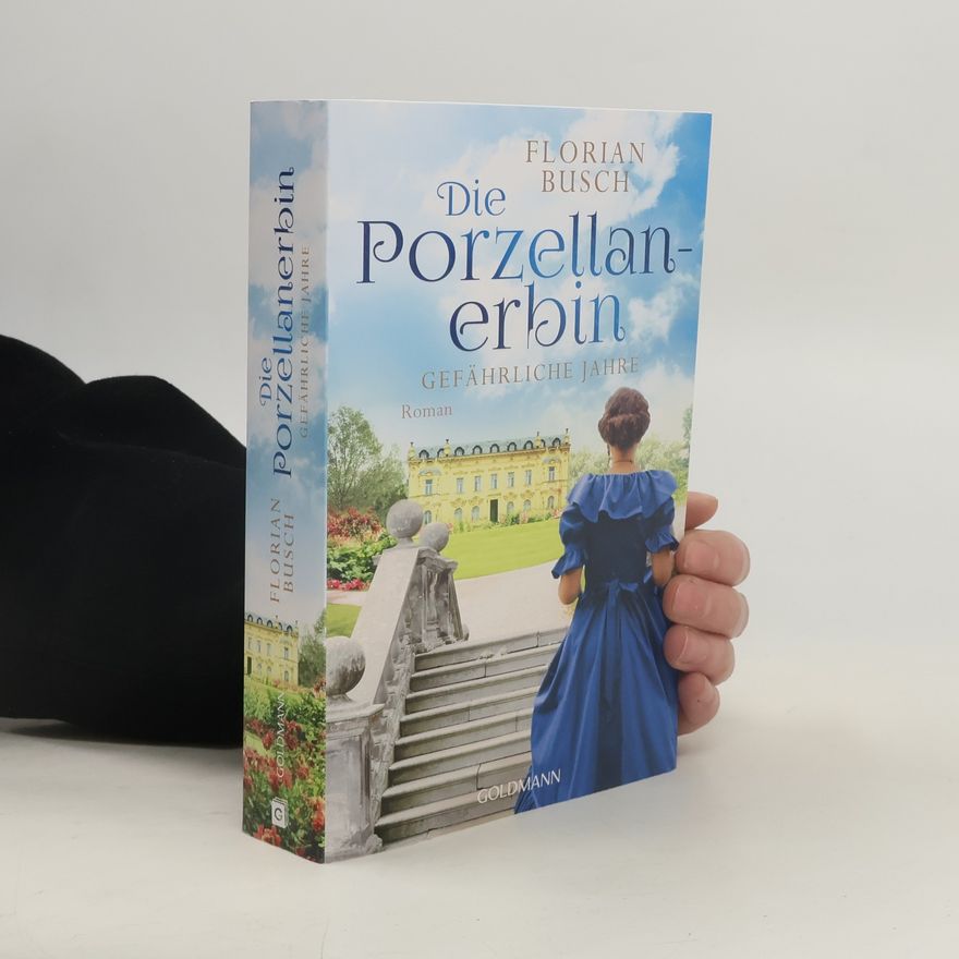Florian Busch Die Porzellan-Erbin - Gefährliche Jahre