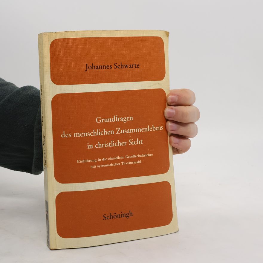 Johannes Schwarte Grundfragen des menschlichen Zusammenlebens in christlicher Sicht