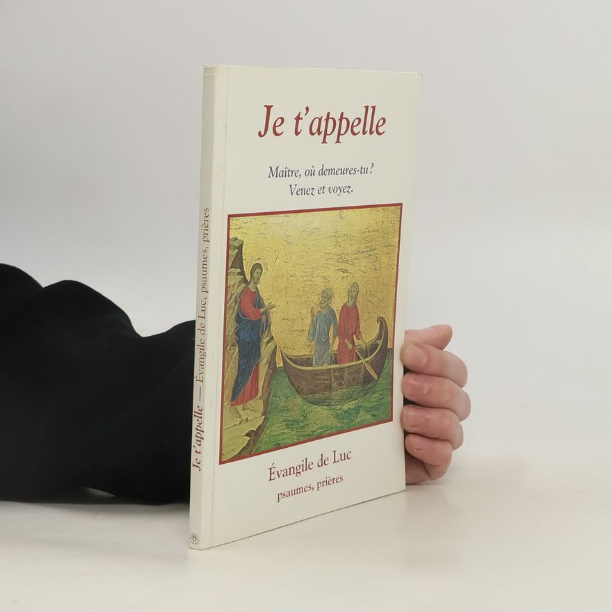 neuveden Je t'appelle : Maître, où demeures-tu? Venez et voyez : Évangile de Luc, Psaumes, prières