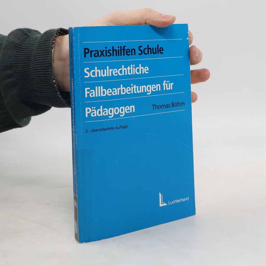 Thomas Böhm Schulrechtliche Fallbearbeitungen für Pädagogen