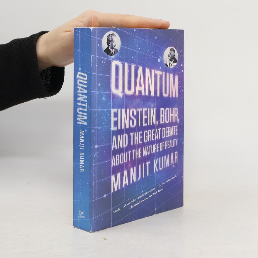 Manjit Kumar Quantum: Einstein, Bohr, and the Great Debate about the Nature of Reality