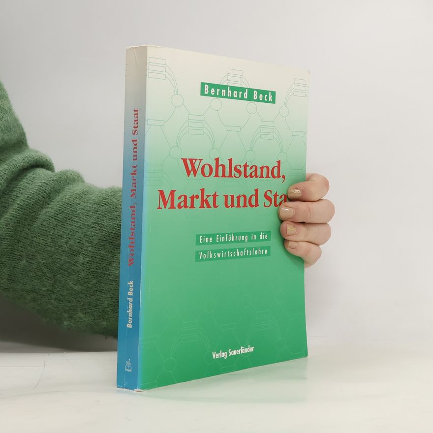 Bernhard Beck Wohlstand, Markt und Staat