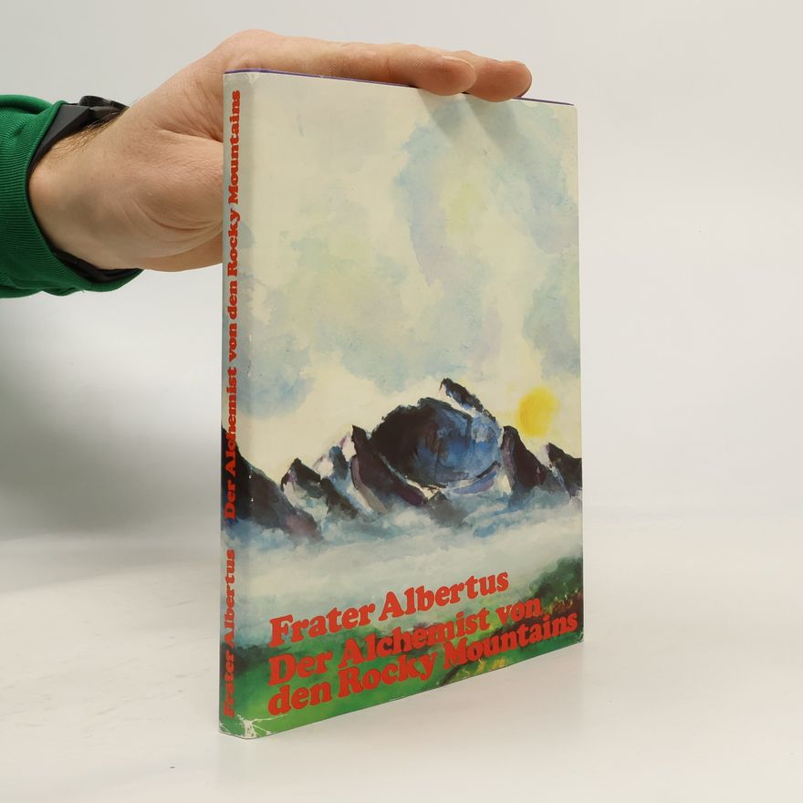 Frater Albertus Der Alchemist von den Rocky Mountains