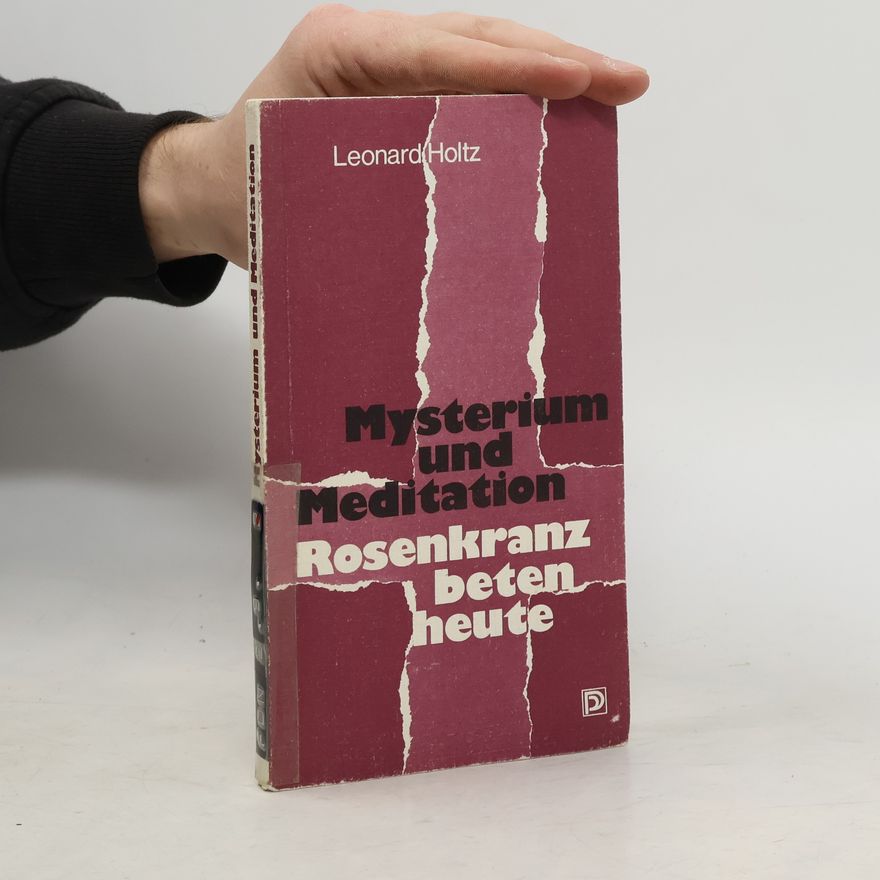 Leonard Holtz Mysterium und Meditation. Rosenkranzbeten heute