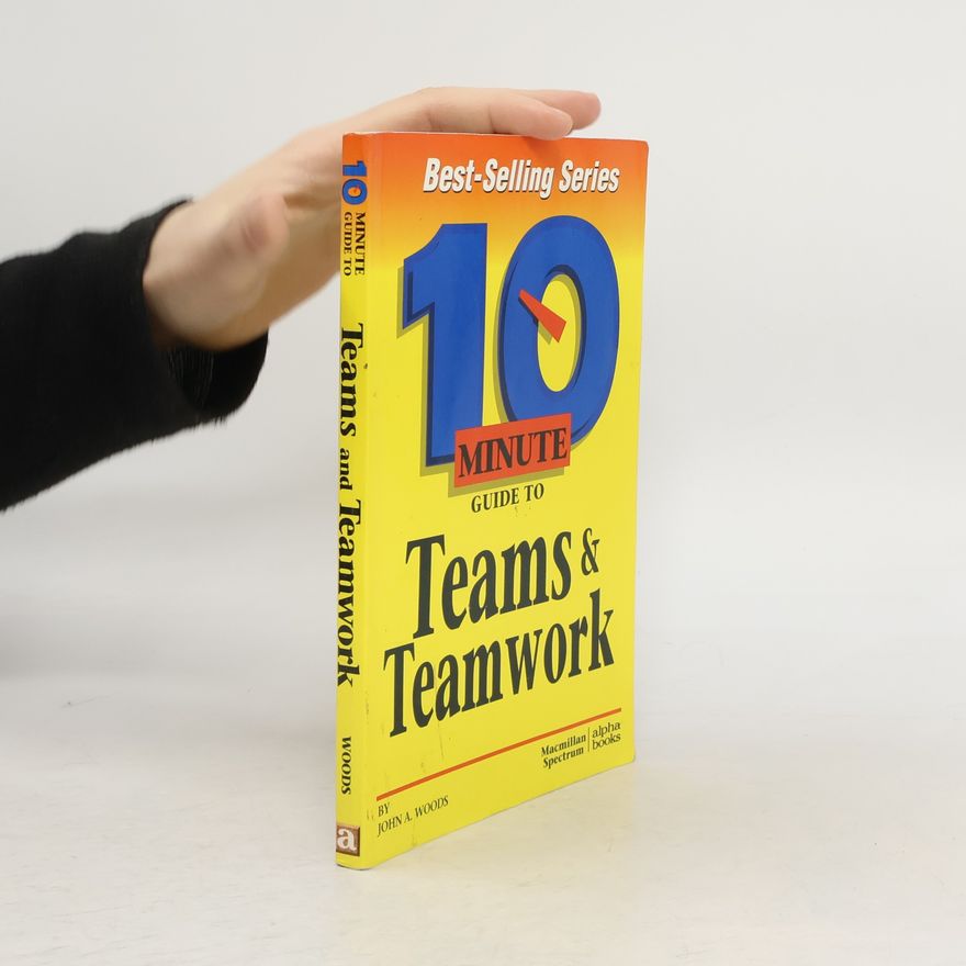 John Woods Ten Minute Guide to Teams and Teamwork