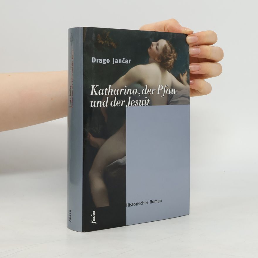 Drago Jančar Katharina, der Pfau und der Jesuit