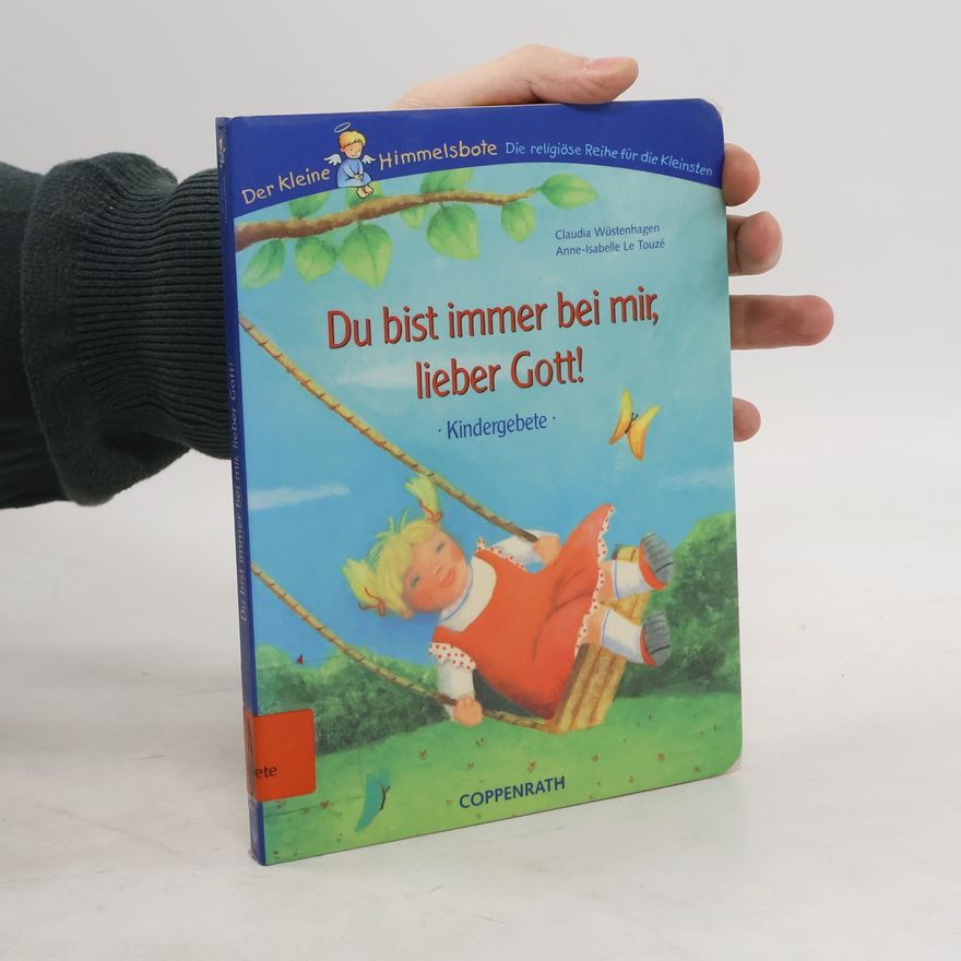 Claudia Wüstenhagen Der kleine Himmelsbote: Du bist immer bei mir, lieber Gott!