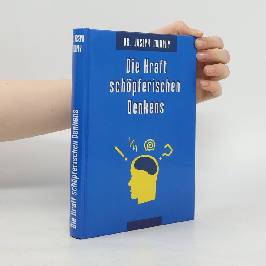Joseph Murphy Die Kraft schöpferischen Denkens.