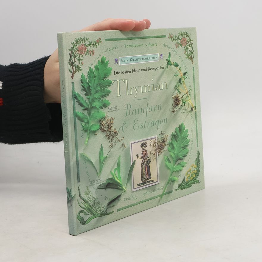 Gloria Nicol Die besten Ideen und Rezepte für Thymian, Rainfarn & Estragon