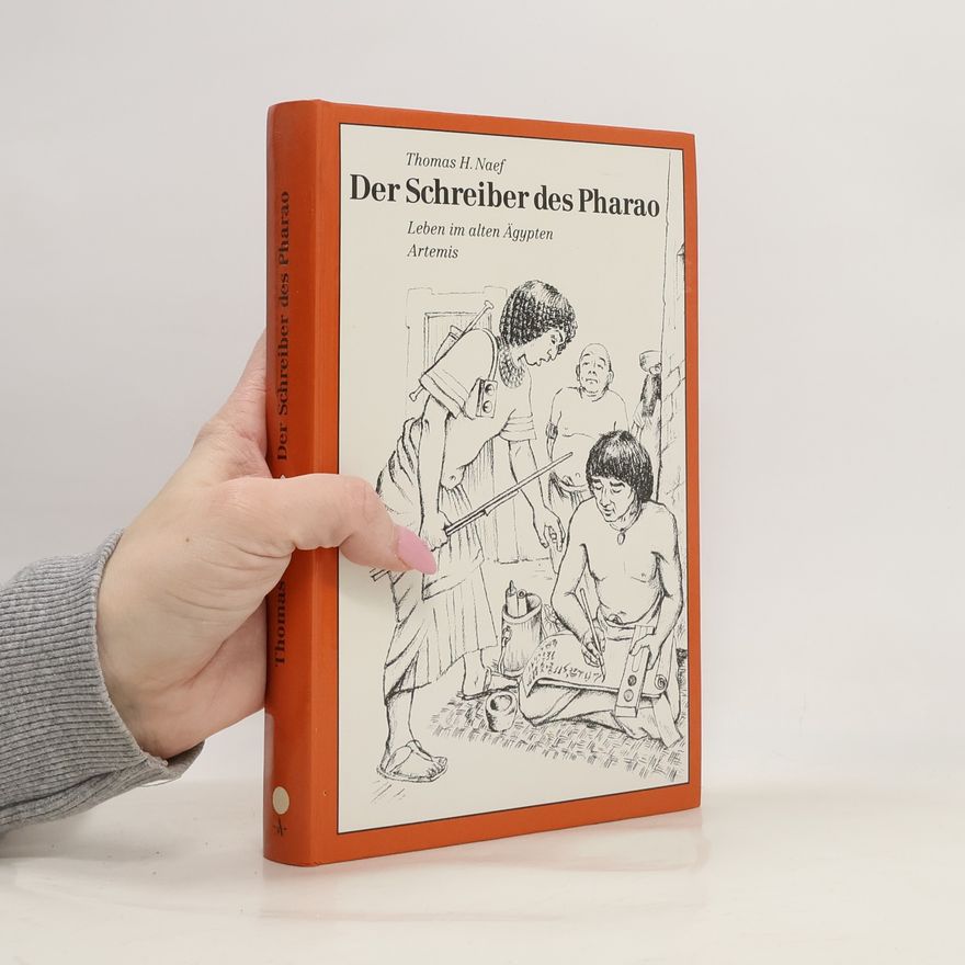 Thomas H. Naef Der Schreiber des Pharao. Leben im alten Ägypten.