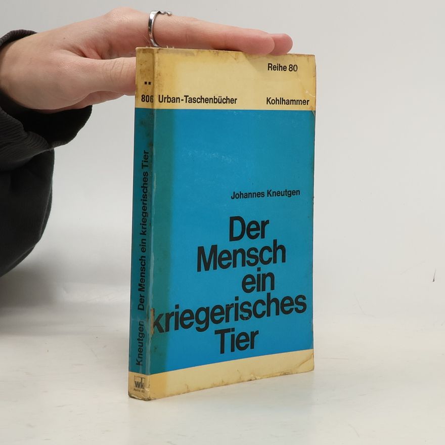 Johannes Kneutgen Der Mensch ein kriegerisches Tier
