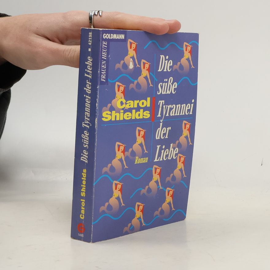 Carol Shields Die süße Tyrannei der Liebe