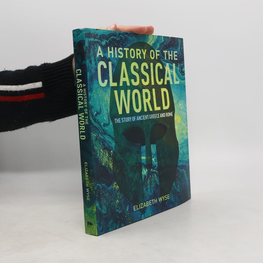 Elizabeth Wyse A History of the Classical World