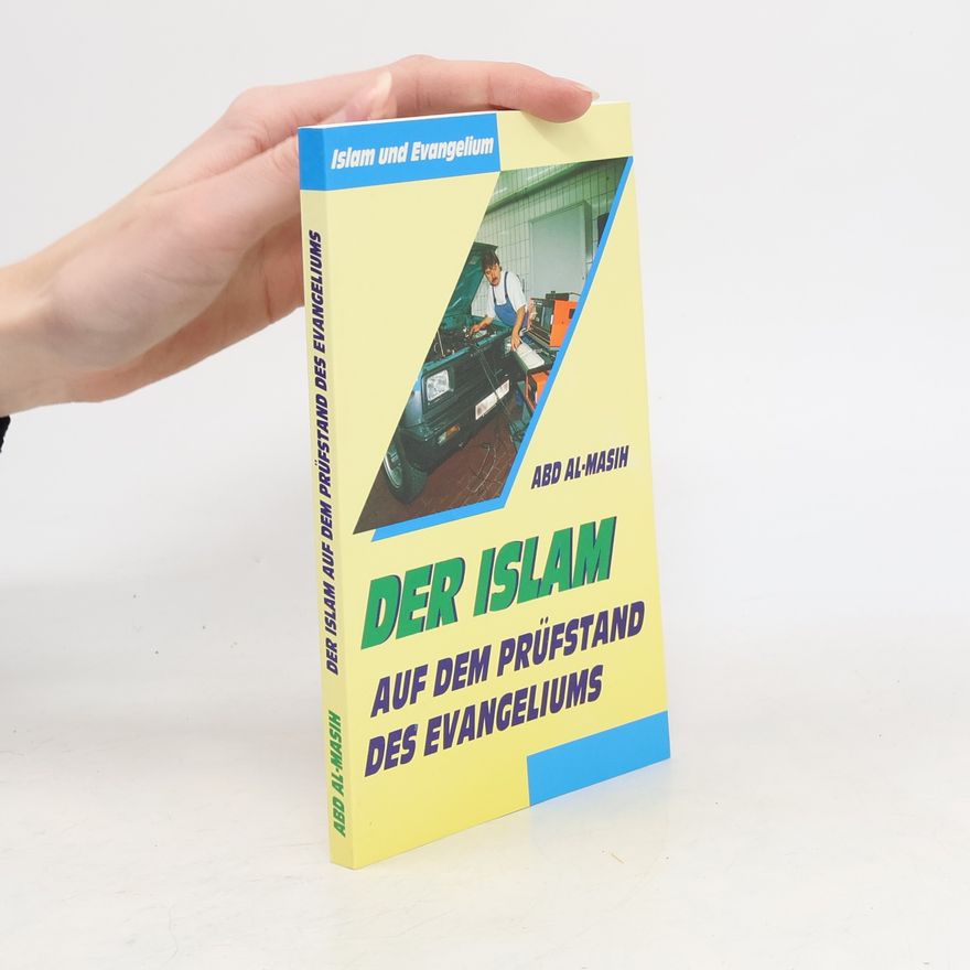 Abd Al Masih Der Islam auf dem Prüfstand des Evangeliums