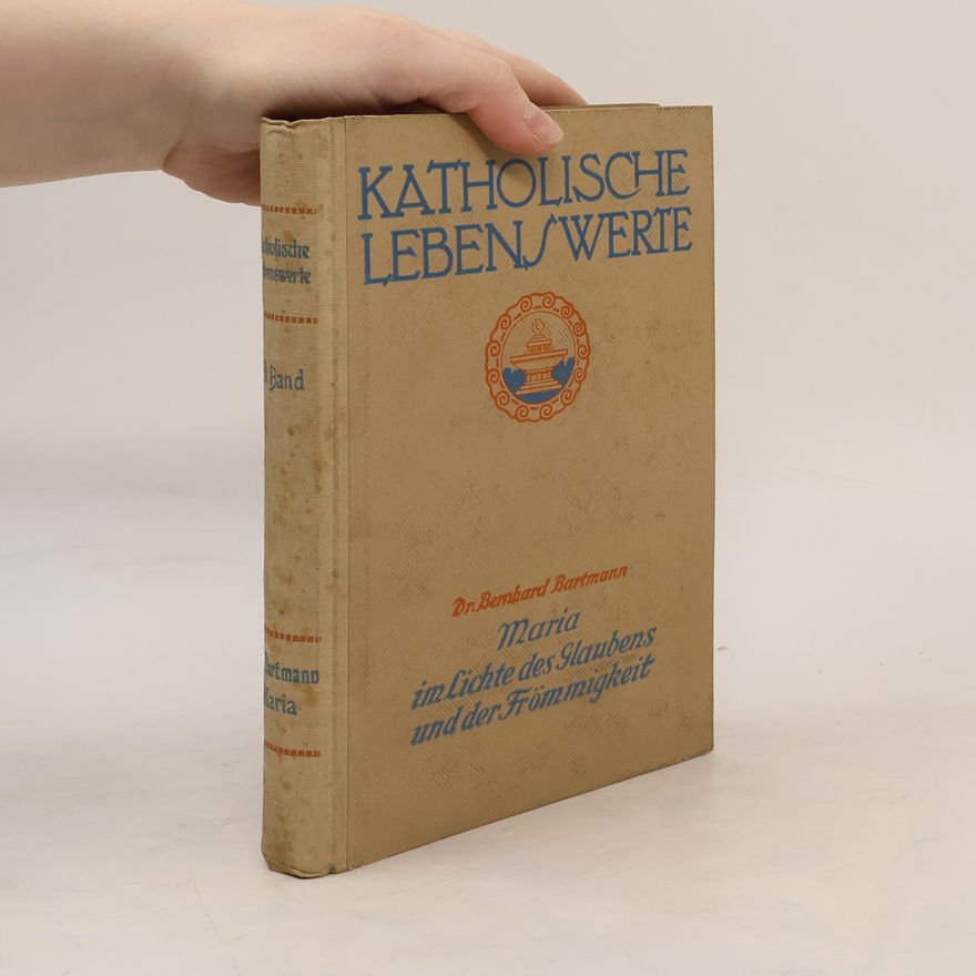 Bernhard Bartmann Katholische Lebenswerte 8. Maria im Lichte des Glaubens und der Frömmigkeit