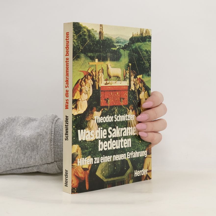 Theodor Schnitzler Was die Sakramente bedeuten
