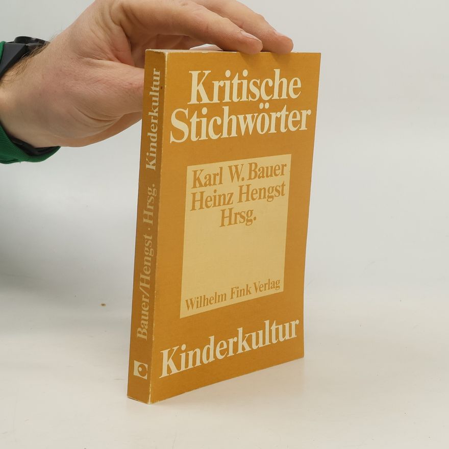 Karl W. Bauer Kritische Stichwörter zur Kinderkultur